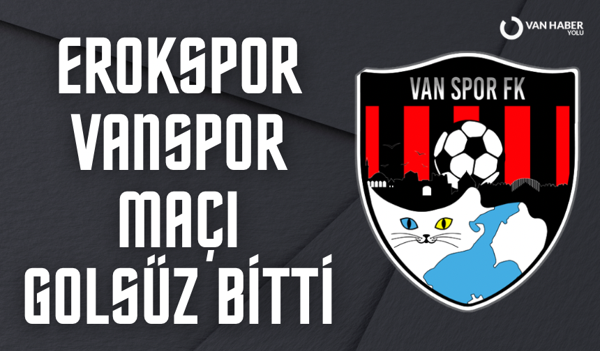 Erokspor Vanspor maçı golsüz bitti