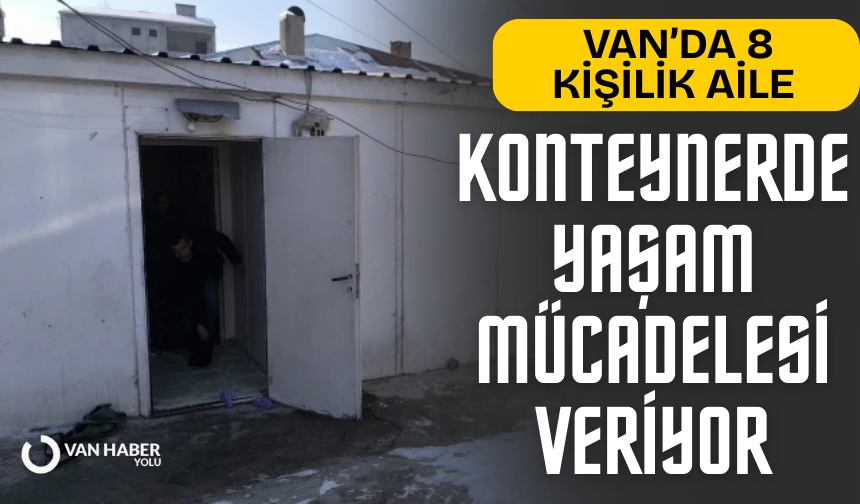 Van’da 8 Kişilik aile konteynerde yaşam mücadelesi veriyor