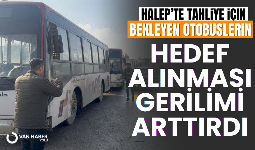 Halep’te tahliye için bekleyen otobüslerin hedef alınması gerilimi artırdı
