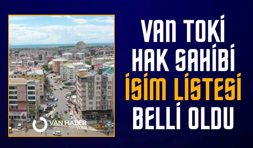 Van toki hak sahibi isim listesi belli oldu
