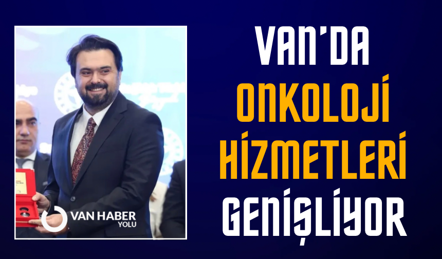 Van’da onkoloji hizmetleri genişliyor
