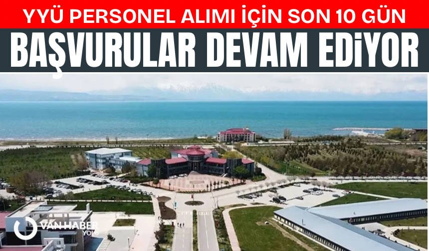 YYÜ personel alımı için son 10 gün: Başvuruları sürüyor