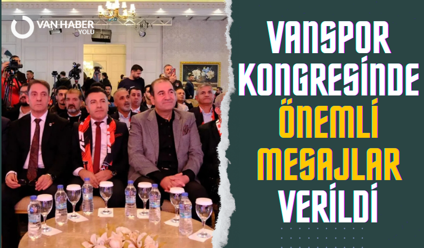Vanspor kongresinde önemli mesajlar verildi