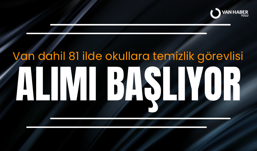 Van dahil 81 ilde okullara temizlik görevlisi alımı başlıyor
