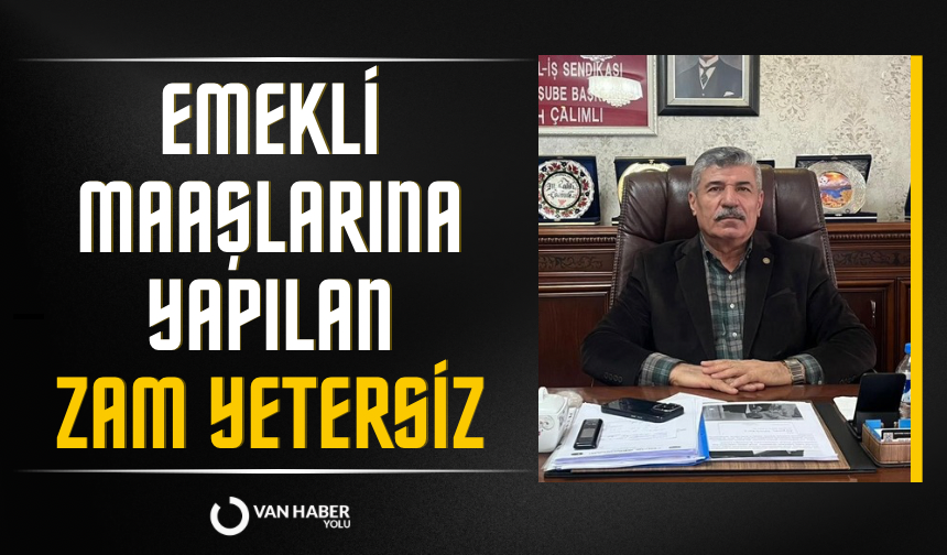 Salih Çalımlı’dan emekli maaşlarına tepki: Bu artış yetersiz