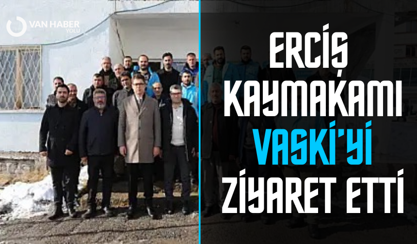 Kaymakam Karaloğlu’ndan VASKİ’ye ziyaret