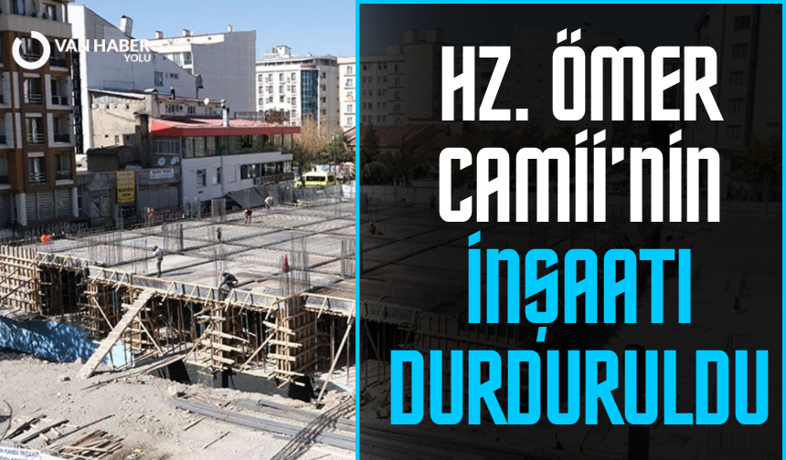 Van Hz. Ömer Camii inşaatı durduruldu