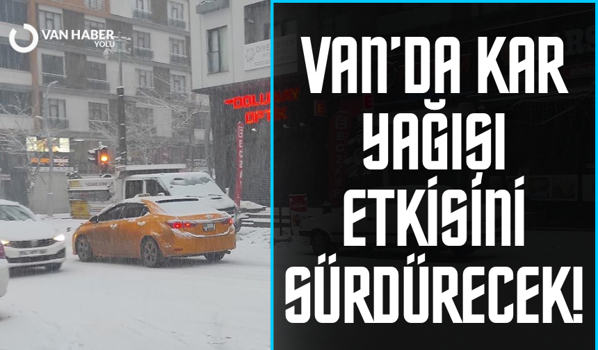 Van’da kar yağışı etkisini sürdürecek!