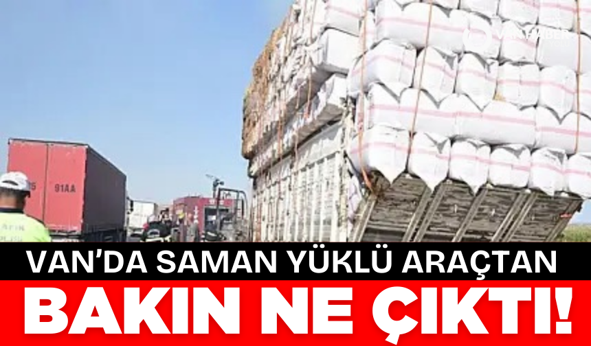 Van’da saman yüklü araçtan bakın ne çıktı!