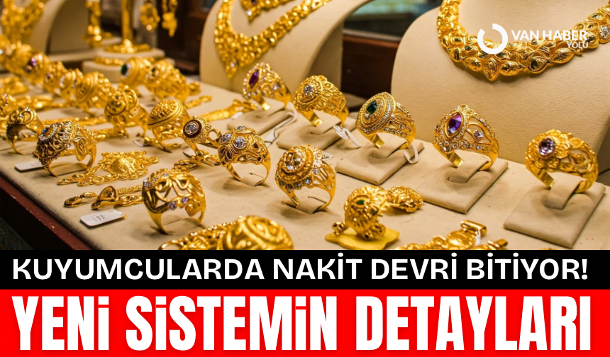 Kuyumcularda nakit devri bitiyor! İşte yeni sistemin detayları