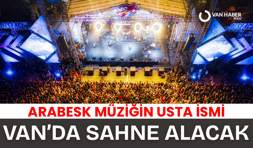 Arabesk müziğin usta ismi Van’da sahne alacak
