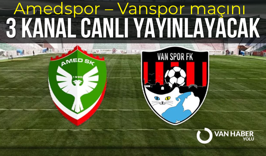 Amedspor – Vanspor maçını 3 kanal canlı yayınlayacak