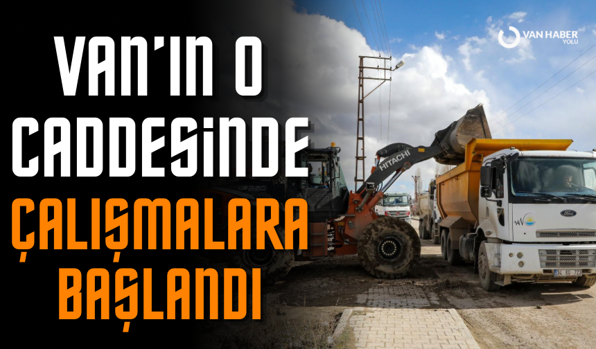 Van Hatuniye Caddesi bağlantı yolunda çalışmalara başlandı