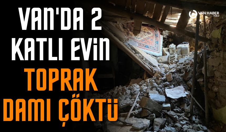 Van'da 2 katlı evin toprak damı çöktü