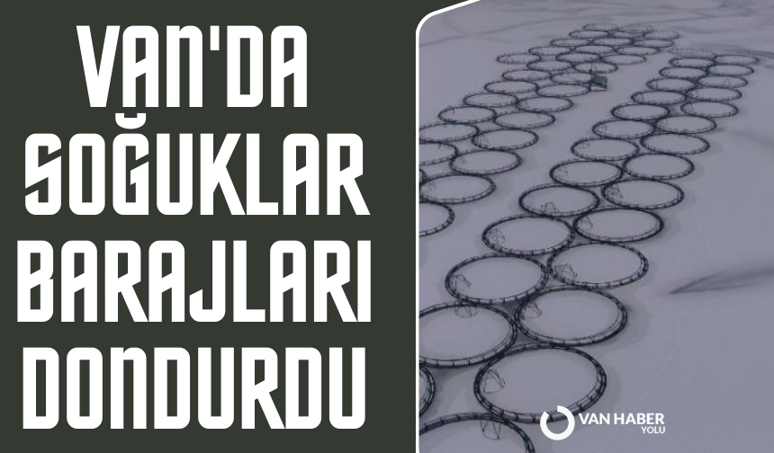 Van'da Sibirya soğukları: Barajlar buz tuttu