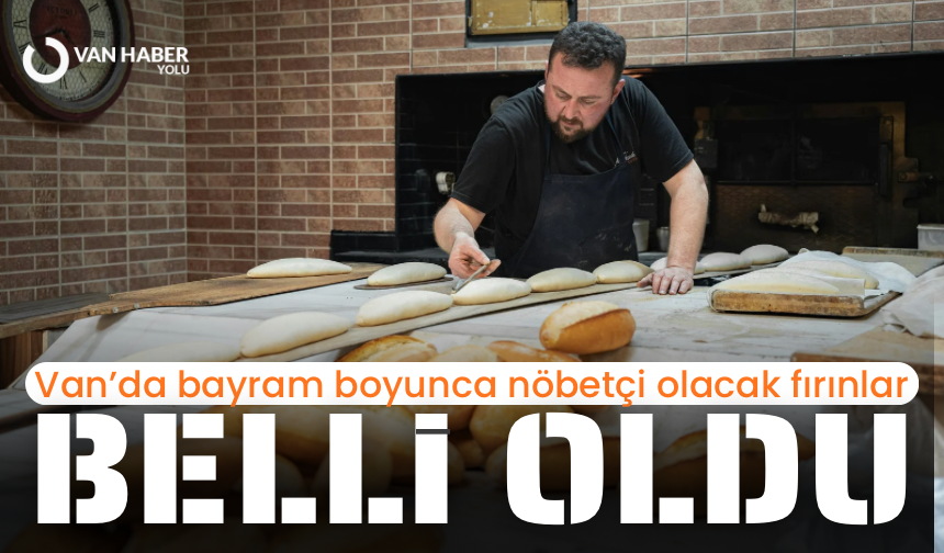Van’da bayram boyunca nöbetçi olacak fırınlar belli oldu! İşte o liste