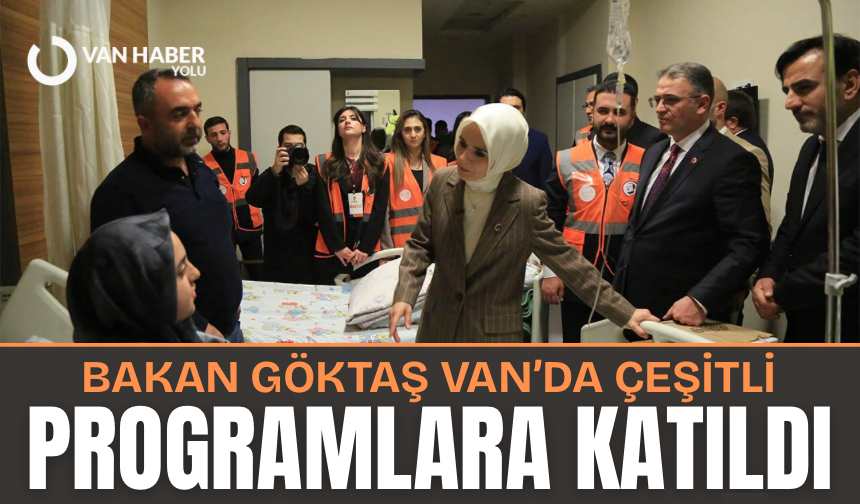 Bakan Göktaş Van’da çeşitli programlara katıldı