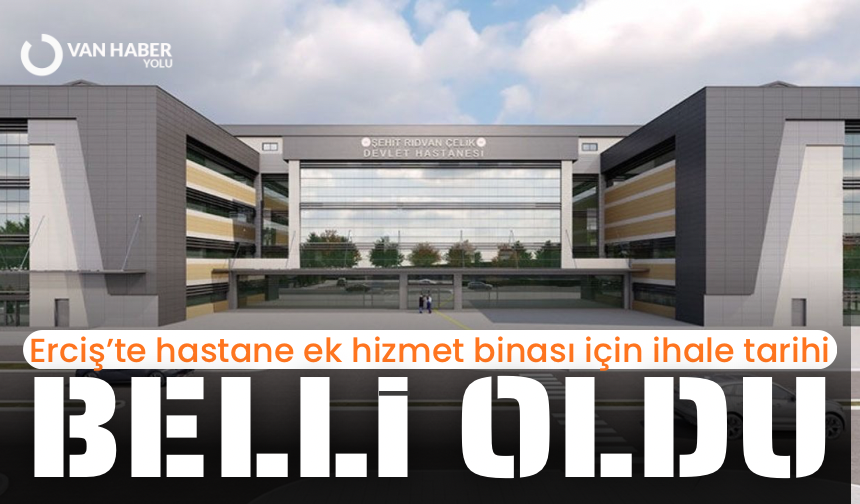 Erciş’te hastane ek hizmet binası için ihale tarihi belli oldu