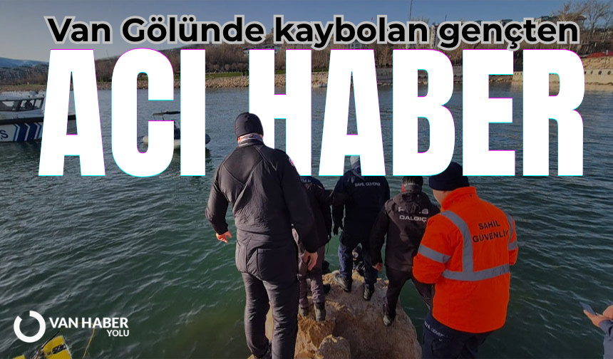 Van Gölü’nde kaybolan gençten acı haber